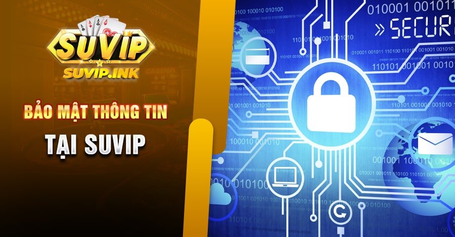 Công Bố Chính Sách Bảo Mật Thông Tin Tại Suvip Năm 2023