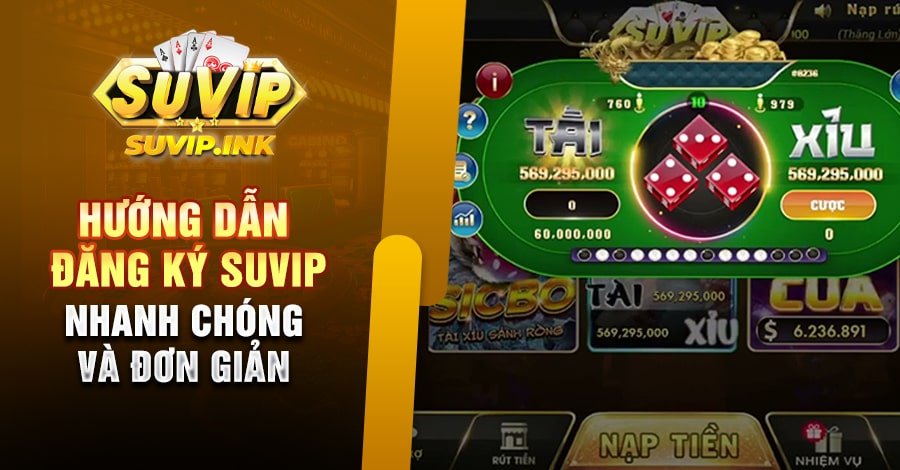 Hướng Dẫn Đăng Ký Suvip Nhanh Chóng Và Đơn Giản