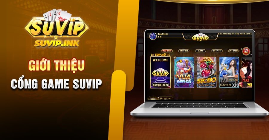 Giới Thiệu Cổng Game Suvip - Sân Chơi Giải Trí Đình Đám