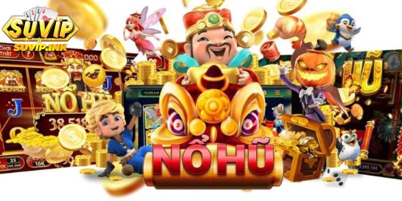 Chơi Nổ hũ Suvip đảm bảo an toàn và minh bạch